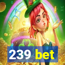 239 bet